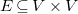 upper E subset of or equal to upper V times upper V