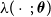 lamda left parenthesis dot semicolon bold italic theta right parenthesis