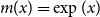 m left parenthesis x right parenthesis equals exp left parenthesis x right parenthesis