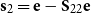 bold s 2 equals bold e minus bold upper S 22 bold e
