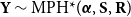 bold upper Y tilde MPH asterisk left parenthesis bold italic alpha comma bold upper S comma bold upper R right parenthesis