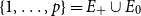 StartSet 1 comma ellipsis comma p EndSet equals upper E Subscript plus Baseline union upper E 0