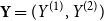 bold upper Y equals left parenthesis upper Y Superscript left parenthesis 1 right parenthesis Baseline comma upper Y Superscript left parenthesis 2 right parenthesis Baseline right parenthesis