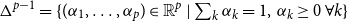 normal upper Delta Superscript p minus 1 Baseline equals left brace left parenthesis alpha 1 comma ellipsis comma alpha Subscript p Baseline right parenthesis element of double struck upper R Superscript p Baseline vertical bar sigma summation Underscript k Endscripts alpha Subscript k Baseline equals 1 comma alpha Subscript k Baseline greater than or equals 0 for all k right brace