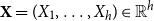 bold upper X equals left parenthesis upper X 1 comma ellipsis comma upper X Subscript h Baseline right parenthesis element of double struck upper R Superscript h