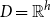 upper D equals double struck upper R Superscript h