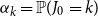 alpha Subscript k Baseline equals double struck upper P left parenthesis upper J 0 equals k right parenthesis
