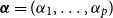 bold italic alpha equals left parenthesis alpha 1 comma ellipsis comma alpha Subscript p Baseline right parenthesis