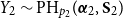 upper Y 2 tilde PH Subscript p 2 Baseline left parenthesis bold italic alpha 2 comma bold upper S 2 right parenthesis