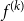 f Superscript left parenthesis k right parenthesis