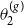 theta 2 Superscript left parenthesis g right parenthesis