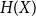 upper H left parenthesis upper X right parenthesis