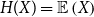 upper H left parenthesis upper X right parenthesis equals double struck upper E left parenthesis upper X right parenthesis
