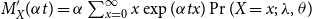 upper M prime Subscript upper X Baseline left parenthesis alpha t right parenthesis equals alpha sigma summation Underscript x equals 0 Overscript normal infinity Endscripts x exp left parenthesis alpha t x right parenthesis probability left parenthesis upper X equals x semicolon lamda comma theta right parenthesis