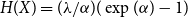 upper H left parenthesis upper X right parenthesis equals left parenthesis lamda divided by alpha right parenthesis left parenthesis exp left parenthesis alpha right parenthesis minus 1 right parenthesis