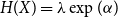 upper H left parenthesis upper X right parenthesis equals lamda exp left parenthesis alpha right parenthesis