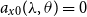 a Subscript x Baseline 0 Baseline left parenthesis lamda comma theta right parenthesis equals 0