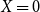 upper X equals 0