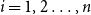 i equals 1 comma 2 ellipsis comma n