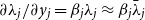 partial differential lamda Subscript j Baseline divided by partial differential y Subscript j Baseline equals beta Subscript j Baseline lamda Subscript j Baseline almost equals beta Subscript j Baseline lamda overbar Subscript j