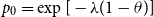 p 0 equals exp left bracket minus lamda left parenthesis 1 minus theta right parenthesis right bracket
