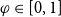 phi element of left bracket 0 comma 1 right bracket