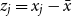 z Subscript j Baseline equals x Subscript j Baseline minus x overbar