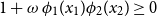 1 plus omega phi 1 left parenthesis x 1 right parenthesis phi 2 left parenthesis x 2 right parenthesis greater than or equals 0