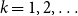 k equals 1 comma 2 comma ellipsis