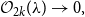 script upper O Subscript 2 k Baseline left parenthesis lamda right parenthesis right arrow 0 comma