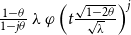 StartFraction 1 minus theta Over 1 minus j theta EndFraction lamda phi left parenthesis t StartFraction StartRoot 1 minus 2 theta EndRoot Over StartRoot lamda EndRoot EndFraction right parenthesis Superscript j