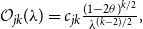 script upper O Subscript j k Baseline left parenthesis lamda right parenthesis equals c Subscript j k Baseline StartFraction left parenthesis 1 minus 2 theta right parenthesis Superscript k divided by 2 Baseline Over lamda Superscript left parenthesis k minus 2 right parenthesis divided by 2 Baseline EndFraction comma