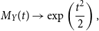 upper M Subscript upper Y Baseline left parenthesis t right parenthesis right arrow exp left parenthesis StartFraction t squared Over 2 EndFraction right parenthesis comma