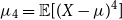 mu 4 equals double struck upper E left bracket left parenthesis upper X minus mu right parenthesis Superscript 4 Baseline right bracket