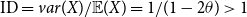 ID equals v a r left parenthesis upper X right parenthesis divided by double struck upper E left parenthesis upper X right parenthesis equals 1 divided by left parenthesis 1 minus 2 theta right parenthesis greater than 1