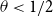 theta less than 1 divided by 2