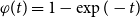 phi left parenthesis t right parenthesis equals 1 minus exp left parenthesis negative t right parenthesis
