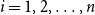 i equals 1 comma 2 comma ellipsis comma n