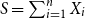upper S equals sigma summation Underscript i equals 1 Overscript n Endscripts upper X Subscript i
