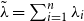 lamda overtilde equals sigma summation Underscript i equals 1 Overscript n Endscripts lamda Subscript i