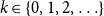 k element of StartSet 0 comma 1 comma 2 comma ellipsis EndSet