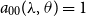 a 00 left parenthesis lamda comma theta right parenthesis equals 1