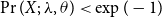 probability left parenthesis upper X semicolon lamda comma theta right parenthesis less than exp left parenthesis negative 1 right parenthesis