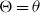 normal upper Theta equals theta