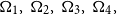 normal upper Omega 1 comma normal upper Omega 2 comma normal upper Omega 3 comma normal upper Omega 4 comma