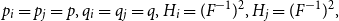 p Subscript i Baseline equals p Subscript j Baseline equals p comma q Subscript i Baseline equals q Subscript j Baseline equals q comma upper H Subscript i Baseline equals left parenthesis upper F Superscript negative 1 Baseline right parenthesis squared comma upper H Subscript j Baseline equals left parenthesis upper F Superscript negative 1 Baseline right parenthesis squared comma