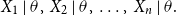 upper X 1 StartAbsoluteValue theta comma upper X 2 EndAbsoluteValue theta comma ellipsis comma upper X Subscript n Baseline vertical bar theta period