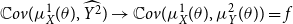 double struck upper C o v left parenthesis mu Subscript upper X Superscript 1 Baseline left parenthesis theta right parenthesis comma ModifyingAbove upper Y squared With caret right parenthesis right arrow double struck upper C o v left parenthesis mu Subscript upper X Superscript 1 Baseline left parenthesis theta right parenthesis comma mu Subscript upper Y Superscript 2 Baseline left parenthesis theta right parenthesis right parenthesis equals f
