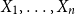 upper X 1 comma ellipsis comma upper X Subscript n Baseline