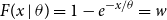 upper F left parenthesis x vertical bar theta right parenthesis equals 1 minus e Superscript negative x divided by theta Baseline equals w